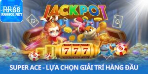 Super Ace - Lựa Chọn Giải Trí Hàng Đầu Của Tay Chơi super-ace-bia-rr88