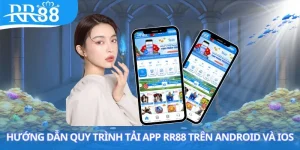 Tải App RR88 - Hướng Dẫn Cài Đặt Để Trải Nghiệm Thuận Tiện tải app rr88