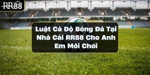 Luật Cá Độ Bóng Đá Tại Nhà Cái RR88 Cho Anh Em Mới Chơi luat-ca-do-bong-da