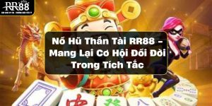 Nổ Hũ Thần Tài RR88 - Mang Lại Cơ Hội Đổi Đời Trong Tích Tắc no-hu-than-tai-giai-thuong-khung